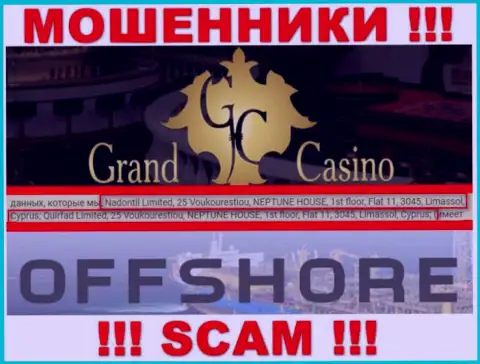 GrandCasino - это незаконно действующая организация, которая отсиживается в оффшорной зоне по адресу - 25 Voukourestiou, NEPTUNE HOUSE, 1st floor, Flat 11, 3045, Limassol, Cyprus