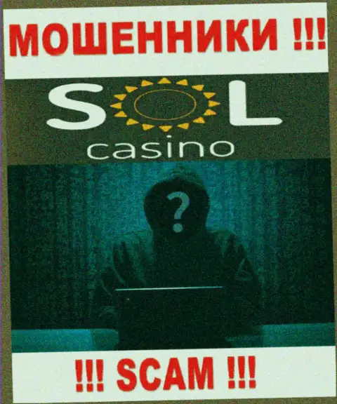На web-портале конторы Sol Casino нет ни единого слова о их непосредственном руководстве - это МОШЕННИКИ !!!