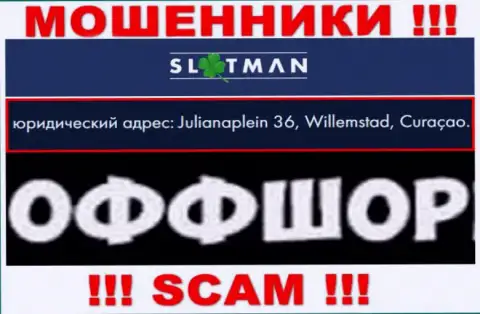 SlotMan Com - это противозаконно действующая компания, пустила корни в офшоре Julianaplein 36, Виллемстад, Кюрасао, осторожнее