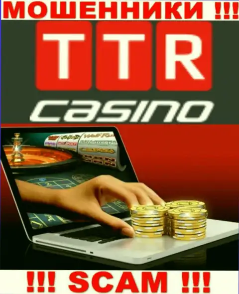 Область деятельности организации TTR Casino - это капкан для доверчивых людей